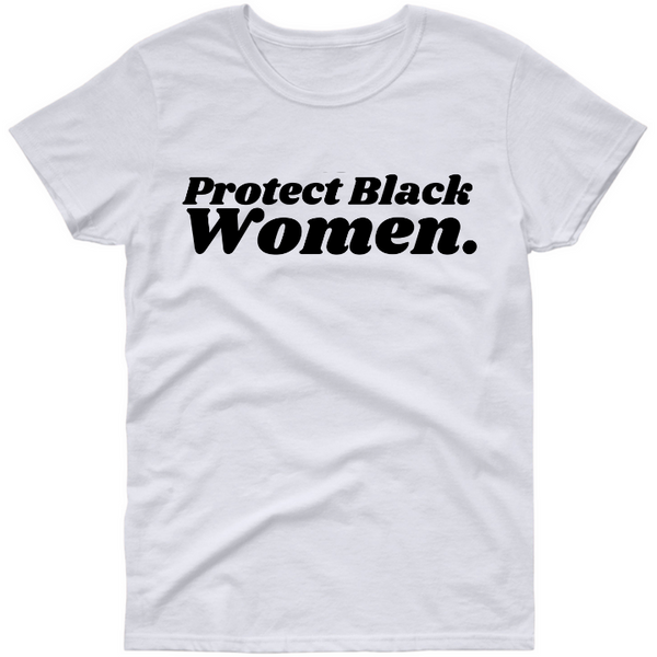 Protect Black Women T shirt