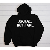 God Is Not Done With You Hoodie