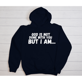 God Is Not Done With You Hoodie