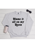 Blame it all on my roots sweater