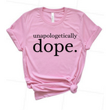 Unapologetically Dope T Shirt