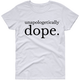 Unapologetically Dope T Shirt