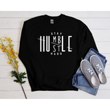 Stay Humble Hustle Hard Sweatshirt