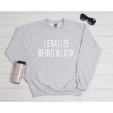 Legalize being black Sweatshirt