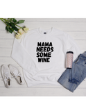 Mama Needs Some Wine Sweatshirt