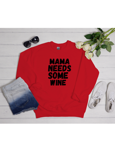 Mama Needs Some Wine Sweatshirt